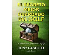 EL SECRETO MEJOR GUARDADO DEL GOLF -El detalle olvidado que transforma tu juego-