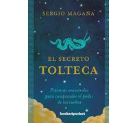 El secreto tolteca / The Toltec Secret: Practicas Ancestrales Para Comprender El Poder De Los Suenos: Prácticas ancestrales para comprender el poder de los sueños