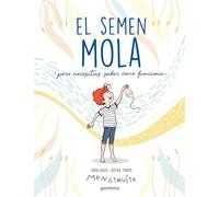El semen mola: Pero necesitas saber cómo funciona