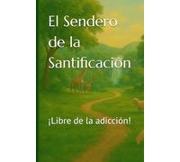 El Sendero de la Santificación: ¡Libre de la adicción!