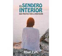 El Sendero Interior: Guía Práctica Para la Meditación