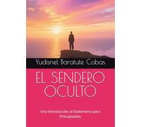 EL SENDERO OCULTO: Una Introducción al Esoterismo para Principiantes