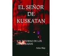 EL SEÑOR DE KUSKATAN: Y EL RETORNO DE LOS CONDENADOS