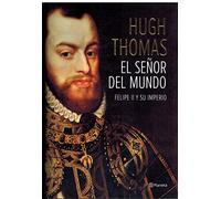 El señor del mundo: Felipe II y su imperio