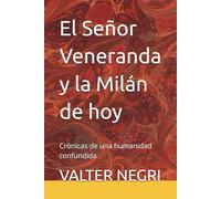 El Señor Veneranda y la Milán de hoy: Crónicas de una humanidad confundida