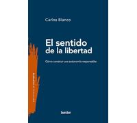 El sentido de la libertad: Cómo construir una autonomía responsable