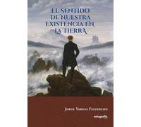 El sentido de nuestra existencia en la Tierra