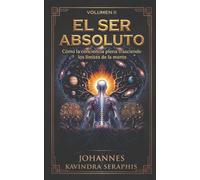 EL SER ABSOLUTO: Cómo la conciencia plena trasciende los límites de la mente: 2