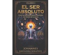 EL SER ABSOLUTO: Cómo la conciencia plena trasciende los límites de la mente