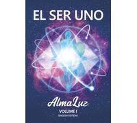 EL SER UNO - AlmaLuz - Volume I: (English Edition)
