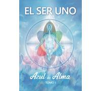 EL SER UNO - Azul de Alma - Tomo I