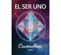 EL SER UNO - CosmoAlma - Tomo I