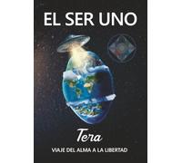 EL SER UNO - TERA - Viaje del Alma a la Libertad