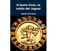 El Sexto Ciclo, la caída del Jaguar
