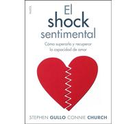 El shock sentimental: Cómo superarlo y recuperar la capacidad de amar: 266