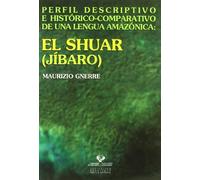 El shuar (jíbaro) : perfil descriptivo e histórico-comparativo de una lengua amazónica