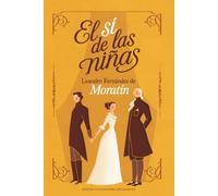 El sí de las niñas: Leandro Fernández de Moratín | Texto íntegro | Edición cuidada para estudiantes