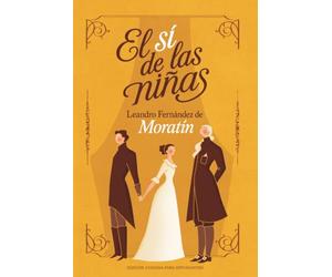 El sí de las niñas: Leandro Fernández de Moratín | Texto íntegro | Edición cuidada para estudiantes