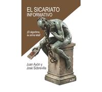 El Sicariato Informativo: ¡El Algoritmo, su arma letal!
