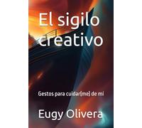 El sigilo creativo: Gestos para cuidar(me) de mí