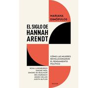 El siglo de Hannah Arendt: Cómo las mujeres revolucionaron el pensamiento político