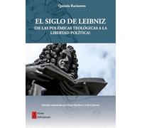 El siglo de Leibniz: (De las polémicas teológicas a la libertad política)