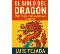 El Siglo del Dragón: Cómo China Planea Gobernar el Mundo