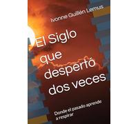 El Siglo que despertó dos veces: Donde el pasado aprende a respirar