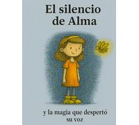 El silencio de Alma: y la magia que despertó su voz