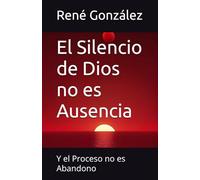 El Silencio de Dios no es Ausencia: Y el Proceso no es Abandono