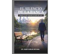 EL SILENCIO DE LA BANCA: Cuando el cielo responde en medio del vacío