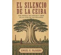 EL SILENCIO DE LA CEIBA: UNA NOVELA DE AZÚCAR Y AMOR EN LA CUBA DE LOS MILLONES