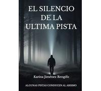 EL SILENCIO DE LA ULTIMA PISTA: ALGUNAS PISTAS CONDUCEN AL ABISMO