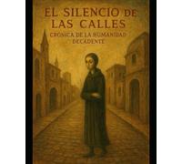 El silencio de las calles: Crónica de la humanidad decadente
