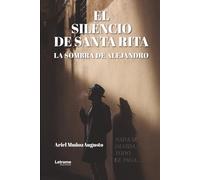 EL SILENCIO DE SANTA RITA, LA SOMBRA DE ALEJANDRO: NADA SE OLVIDA, TODO SE PAGA...: 1