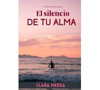 El silencio de tu alma: Una novela de amor