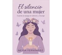 El silencio de una mujer: Cuando se apaga en silencio y resurge