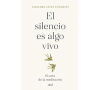 El silencio es algo vivo: El arte de la meditación