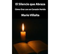 El Silencio que Abraza: Cómo Orar con un Corazón Herido