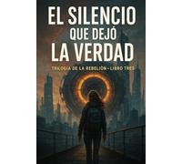 El Silencio que dejó la Verdad: Trilogía el Silencio de las Máquinas