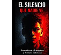EL SILENCIO QUE NADIE VE: Pensamientos, culpas, miedos y decisiones no tomadas: 2
