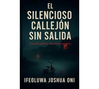 EL SILENCIOSO CALLEJÓN SIN SALIDA: Un Thriller Psicológico De Vigilancia, Secretos Y Sacrificio