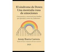 El síndrome de Down: una montaña rusa de emociones: Guía práctica y emocional para familias que aprenden a amar sin condiciones