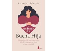 El síndrome de la buena hija/ The Good Daughter Syndrome: Hijas empáticas de madres narcisistas, difíciles o con trastorno límite de la personalidad