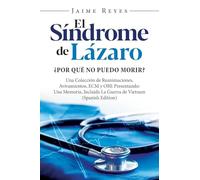 El Síndrome de Lázaro ¿Por qué no puedo morir? Una colección de reanimaciones, avivamientos, ECM y OBE