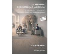 El síndrome de resistencia a la insulina: El elefante en la habitación: Un enfoque práctico para la población general.