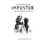 EL SÍNDROME DEL IMPOSTOR ME VOLVIÓ CIENTÍFICO