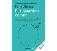 El sinsentido común/ Uncommon Sense: Claves para cuestionar tu vieja mentalidad y cambiar de actitud frente a la vida