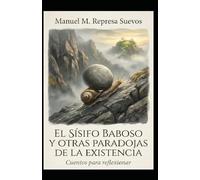 El Sísifo baboso y otras paradojas de la existencia: Cuentos para reflexionar