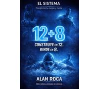 EL SISTEMA 12 + 8: 12 Semanas para construir. 8 para rendir